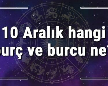 10 Aralık hangi burç ve burcu ne? 10 Aralık tarihde bugün, doğan Türk ile yabancı ünlüler, yükseleni ve özellikleri