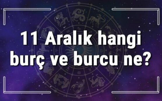 11 Aralık hangi burç ve burcu ne? 11 Aralık tarihde bugün, doğan Türk ile yabancı ünlüler, yükseleni ve özellikleri
