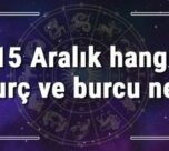 15 Aralık hangi burç ve burcu ne? 15 Aralık tarihde bugün, doğan Türk ile yabancı ünlüler, yükseleni ve özellikleri