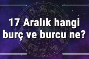 17 Aralık hangi burç ve burcu ne? 17 Aralık tarihde bugün, doğan Türk ile yabancı ünlüler, yükseleni ve özellikleri