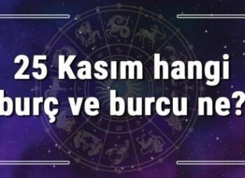 25 Kasım hangi burç ve burcu ne? 25 Kasım tarihde bugün, doğan Türk ile yabancı ünlüler, yükseleni ve özellikleri