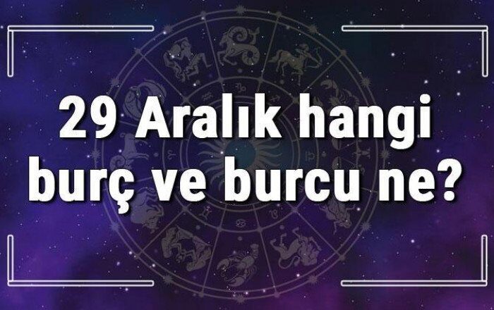 29 Aralık hangi burç ve burcu ne? 29 Aralık tarihde bugün, doğan Türk ile yabancı ünlüler, yükseleni ve özellikleri