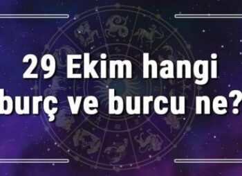 29 Ekim hangi burç ve burcu ne? 29 Ekim tarihde bugün, doğan Türk ile yabancı ünlüler, yükseleni ve özellikleri