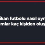 Amerikan futbolu nasıl oynanır, takımlar kaç kişiden oluşur? Amerikan Futbolu hakkında kısa bilgiler..
