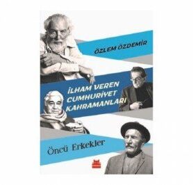 İlham Veren Cumhuriyet Kahramanları – Öncü Erkekler