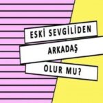 Eski sevgiliniz ile arkadaş olarak kalabilir misiniz ?