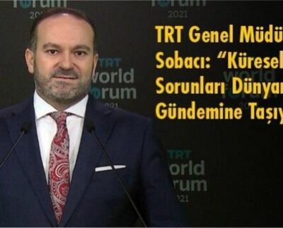 TRT Genel Müdürü Sobacı: “Küresel Sorunları Dünyanın Gündemine Taşıyoruz”