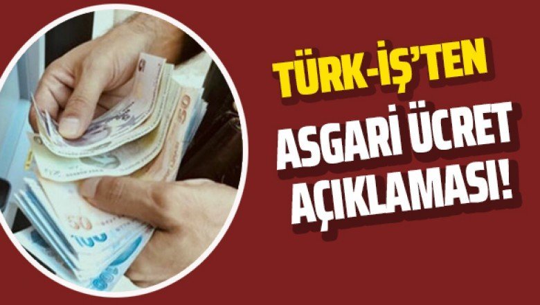Türk-İş'ten asgari ücret açıklaması!