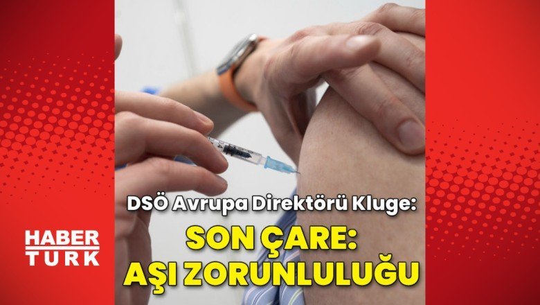 DSÖ Avrupa Direktörü:Covid-19 aşısı zorunluluğu ‘son çare’ olmalı – Habertürk