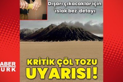 Kritik çöl tozu uyarısında ‘ıslak bez’ detayı